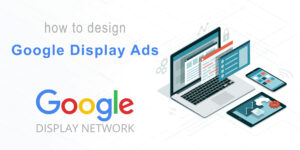 How To Design Google Display Ads