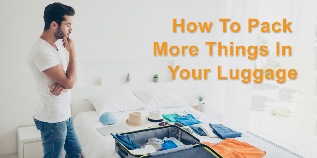 How To Pack More Things In Your Luggage