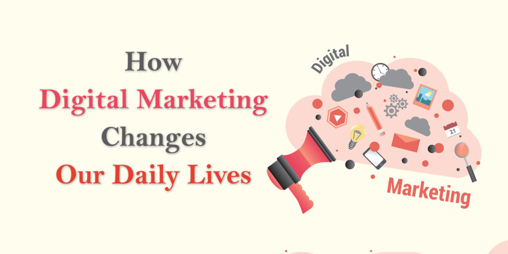 Digital Marketing Changes Our Daily Lives