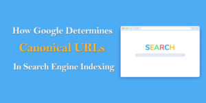 How Google Determines Canonical URLs