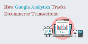 How Google Analytics Tracks E-commerce Transactions