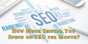 How Much Should You Spend on SEO per Month