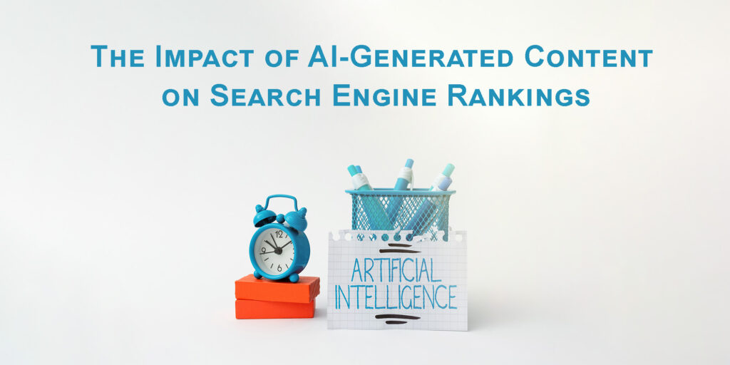 The Impact of AI-Generated Content on Search Engine Rankings