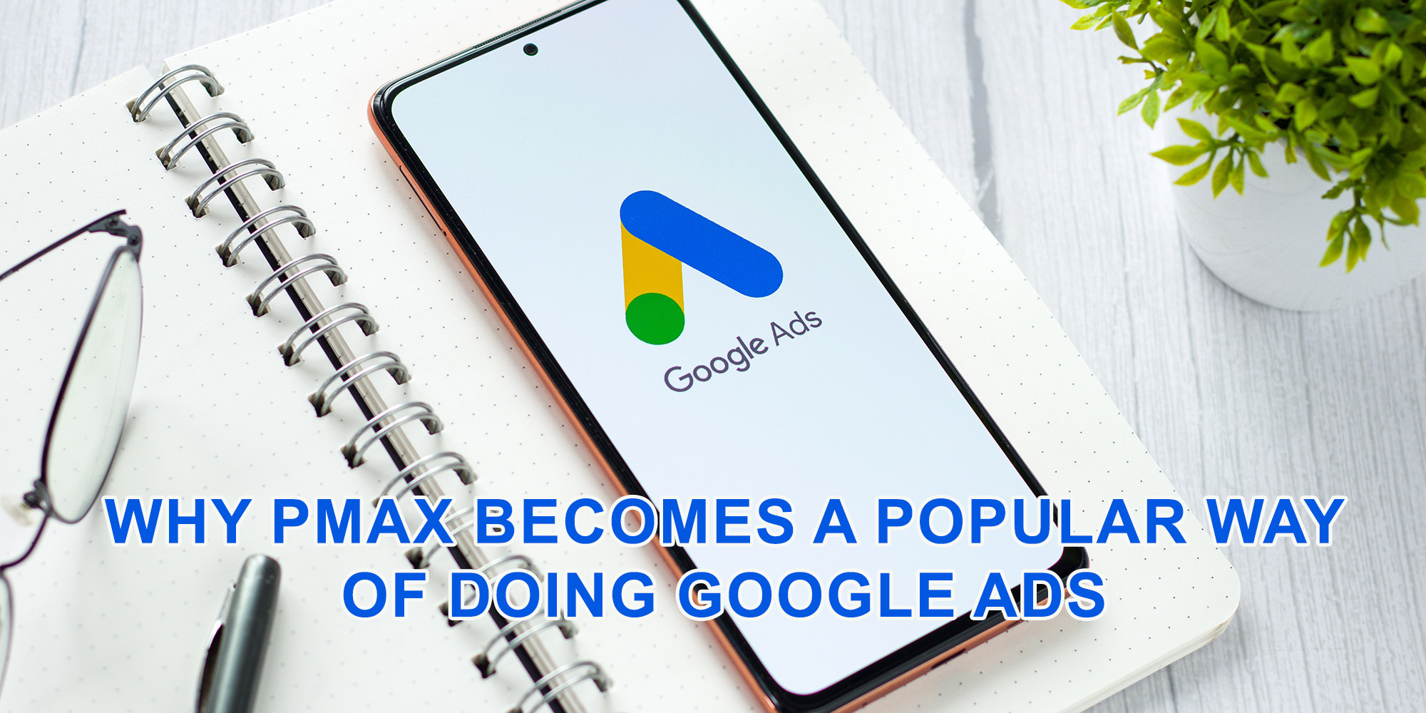 Why PMax Becomes a Popular Way of Doing Google Ads